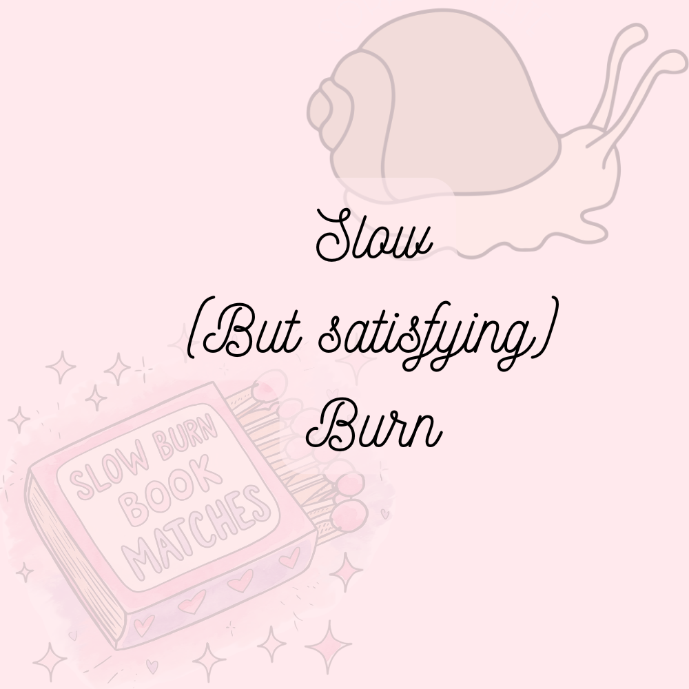 Slow (but satisfying) Burn