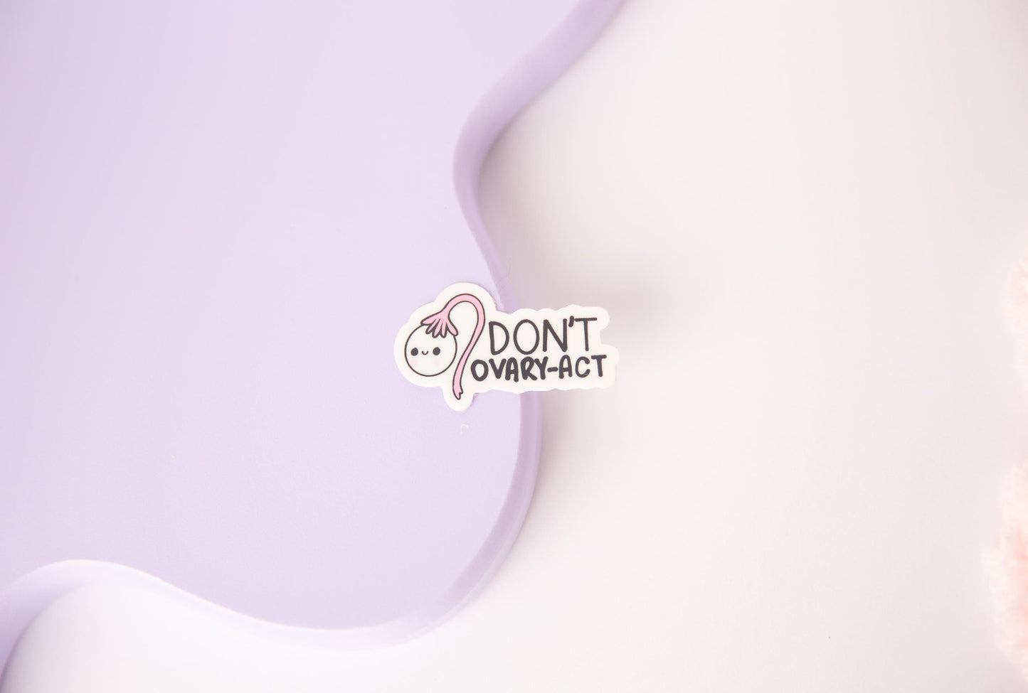 Don’t Ovary-act Sticker