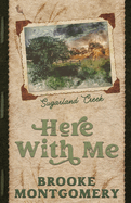 Here With Me (Alternate Special Edition Cover) (Sugarland Creek #1) By Brooke Montgomery