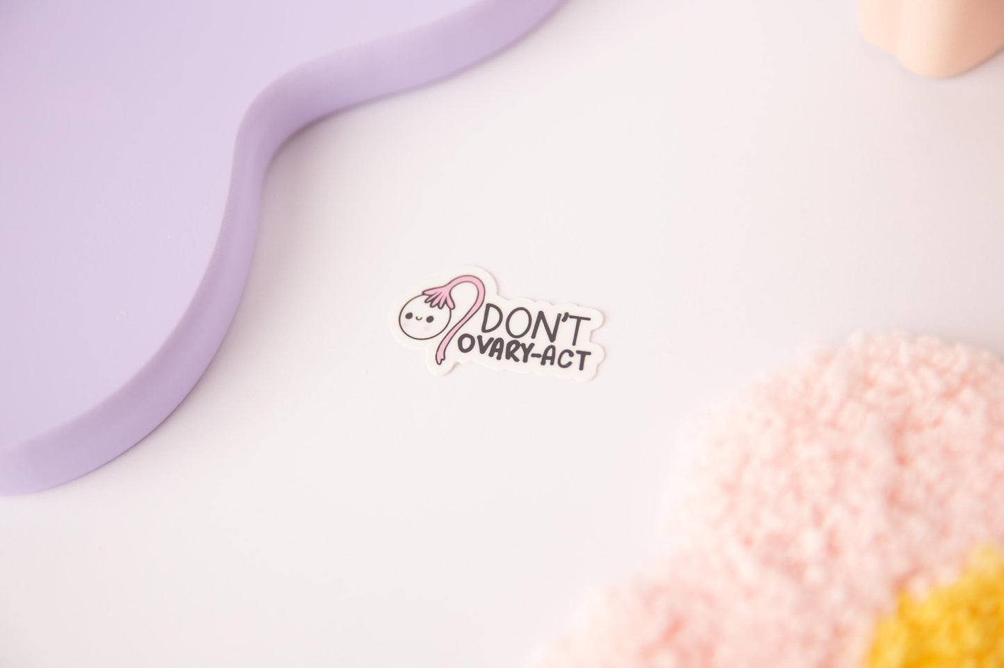 Don’t Ovary-act Sticker