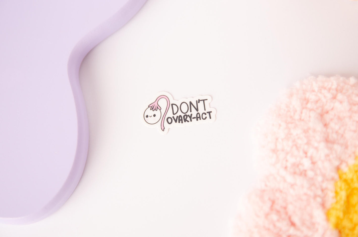 Don’t Ovary-act Sticker