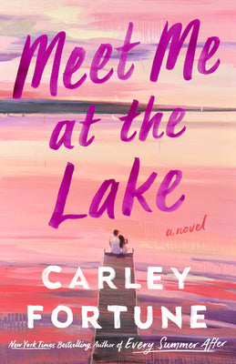 Meet Me At The Lake By Carley Fortune