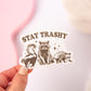 Stay Trashy Sticker