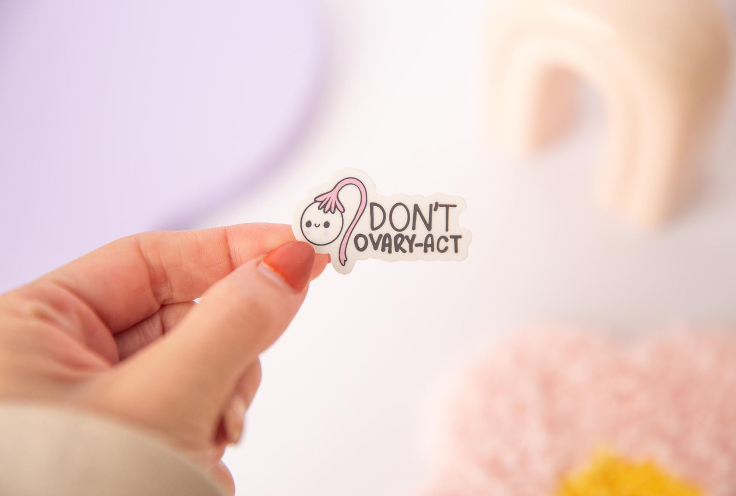 Don’t Ovary-act Sticker