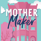 Mother Maker By Jenni Bara
