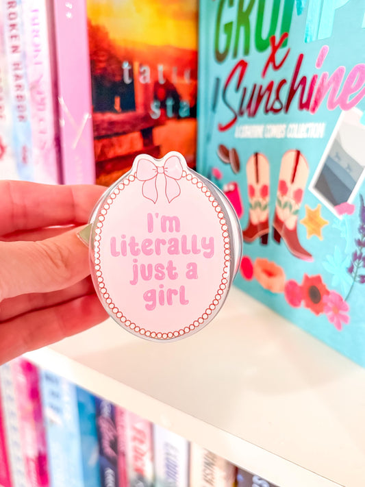 I'm literally just a girl Grip