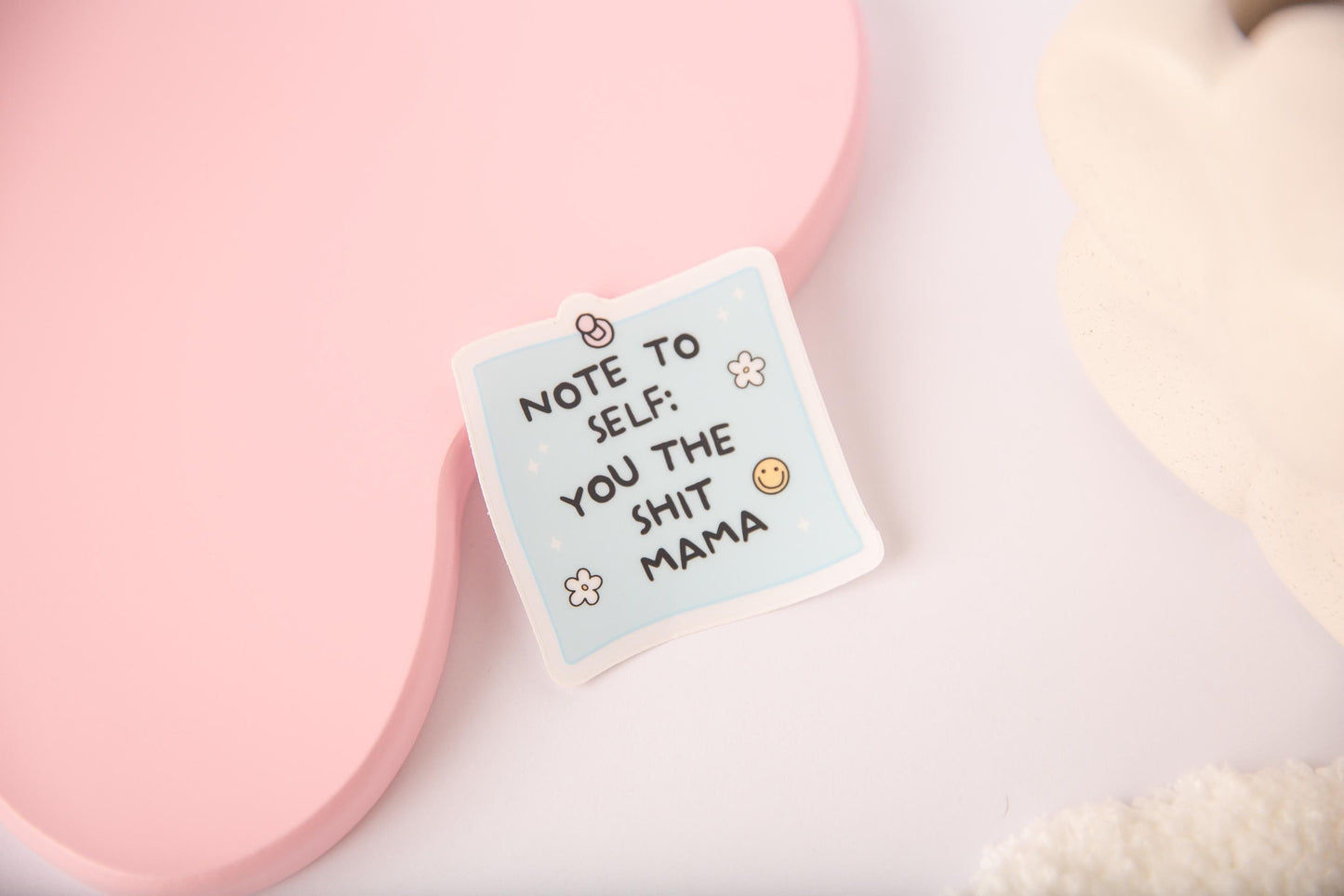 Note to self you the shit mama