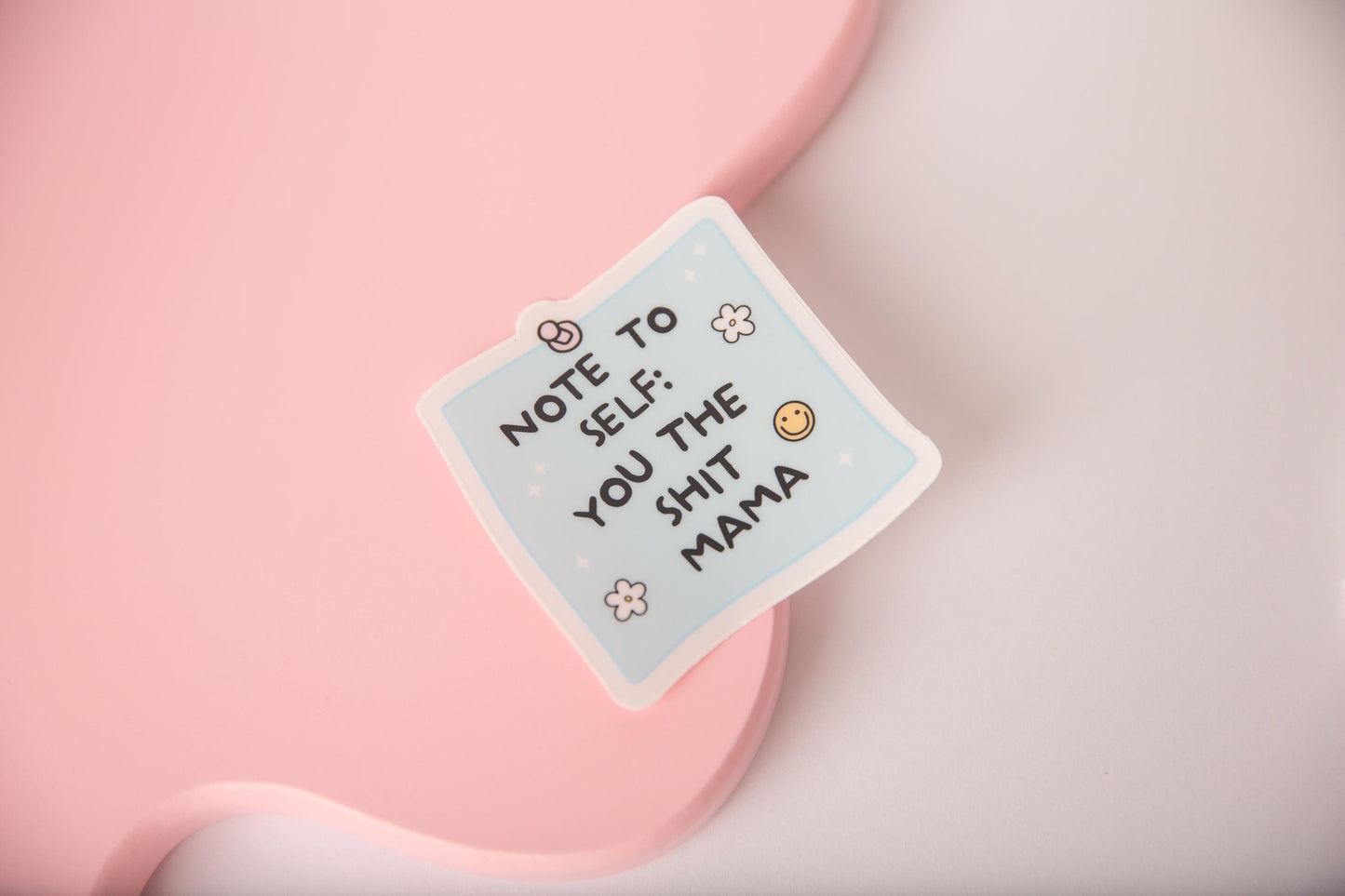 Note to self you the shit mama