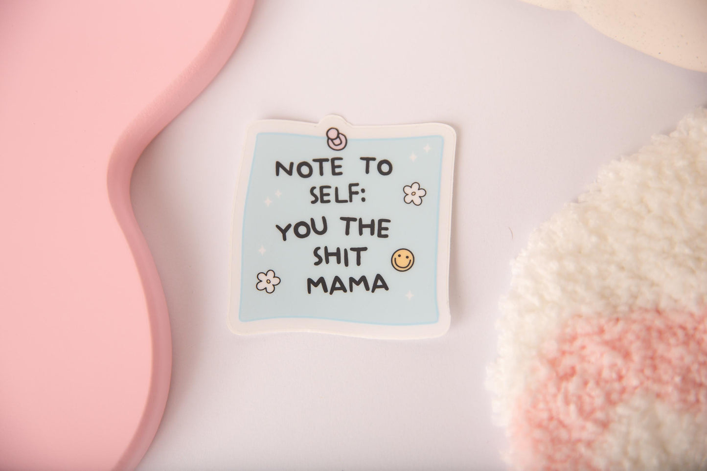 Note to self you the shit mama