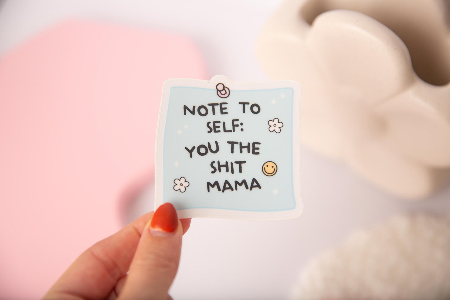 Note to self you the shit mama