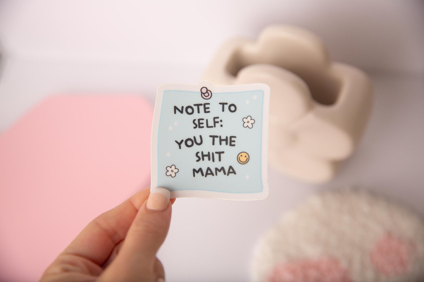 Note to self you the shit mama
