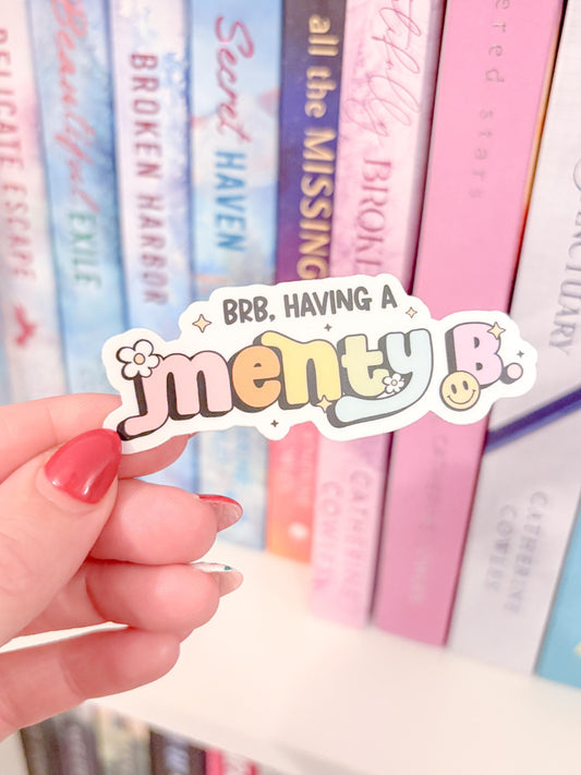Brb having a menty B Sticker