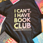 I Can't I Have Book Club Shirt